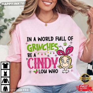 Grinch In a World Full of Grinches Be A Cindy Lou Who Christmas T Shirt (2)