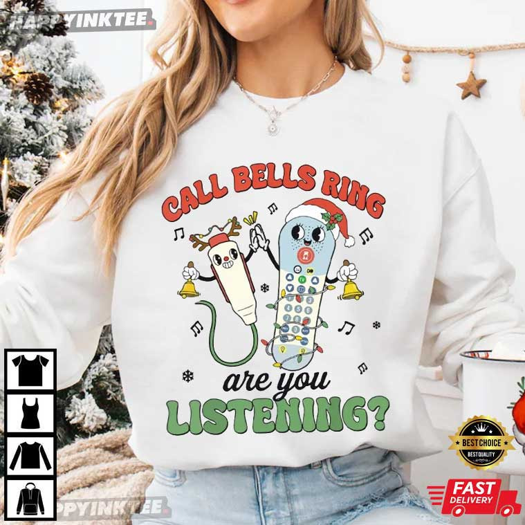 Call Bells Ring Are You Listening Funny Nurse Holiday Christmas T-Shirt Call Bells Ring Are You Listening Funny Nurse Holiday Christmas T-Shirt