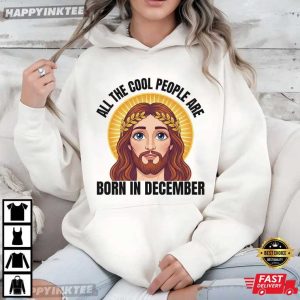 All The Cool People Are Born in December Christian Birthday T Shirt (4)