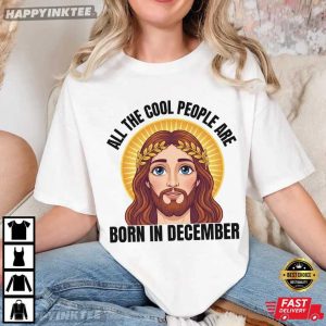 All The Cool People Are Born in December Christian Christmas Birthday T-Shirt