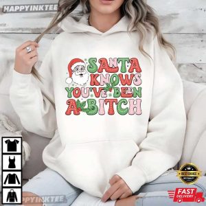 Funny Santa Knows You've Been A Bitch Sarcastic Christmas T Shirt (4)