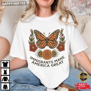 Immigrants Make America Great Monarch Butterfly T-Shirt