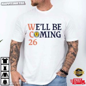 Scotland Football Lovers We’ll Be Coming 26 T-Shirt