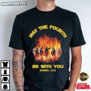 May The Fourth Be with You Fire Men Jesus Religious Gift T-Shirt