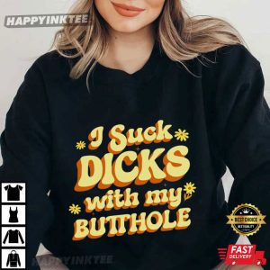 Raunchy I Suck Dicks With My Butthole Inappropriate Gag Gift T Shirt (3)