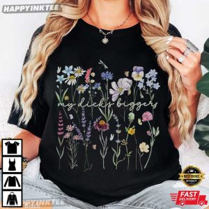 Swifties TS Lyrics My Dicks Bigger Wildflower Feminist Gifts T-Shirt