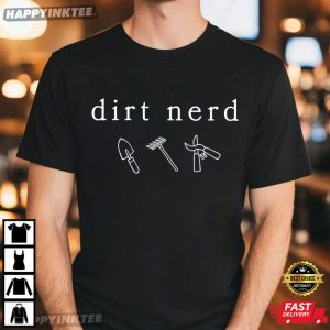 Dirt Nerd Garden Tools Plant Lover Gardening T Shirt (1)