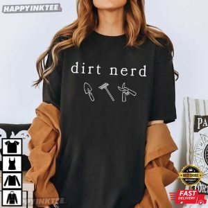 Dirt Nerd Garden Tools Plant Lover Gardening T-Shirt