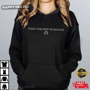 Three Wise Men Be Serious Funny Christmas Sarcasm Quote T Shirt (4)