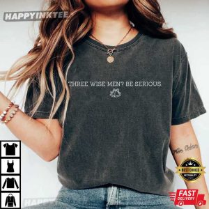 Three Wise Men Be Serious Funny Christmas Sarcasm Quote T Shirt (3)