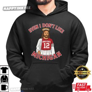 Funny Jesus Even I Don't Like Michigan Ohio State Football T Shirt (4)