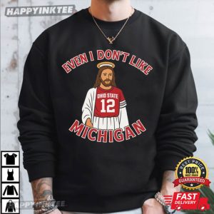 Funny Jesus Even I Don't Like Michigan Ohio State Football T Shirt (3)