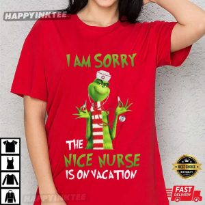 Grinch I Am Sorry The Nice Nurse Is On Vacation Nursing Gifts T Shirt (2)