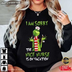 Grinch I Am Sorry The Nice Nurse Is On Vacation Nursing Gifts T Shirt (3)