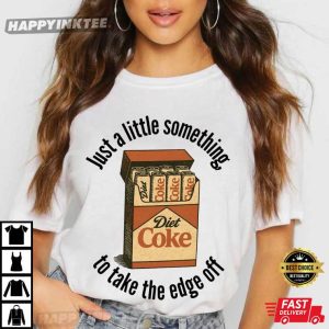 Diet Coke Something To Take The Edge Off Soda Lover Meme T Shirt (2)