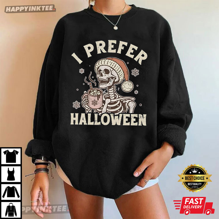 Funny Skeleton I Prefer Halloween Spooky Christmas T-Shirt Funny Skeleton I Prefer Halloween Spooky Christmas T-Shirt