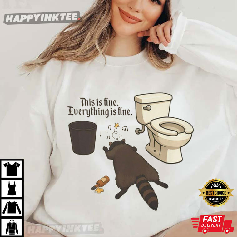Drunk Raccoon Bathroom Everything Is Fine Trash Panda Humor Gift T-Shirt Drunk Raccoon Bathroom Everything Is Fine Trash Panda Humor Gift T-Shirt