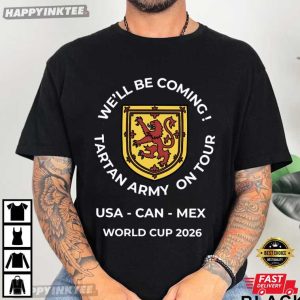 We’ll Be Coming Tartan Army On Tour World Cup 2026 Scotland Football T-Shirt