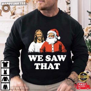 Jesus And Santa We Saw That Funny Christmas T Shirt (4)