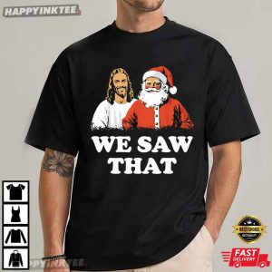 Jesus And Santa We Saw That Funny Christmas T Shirt (1)