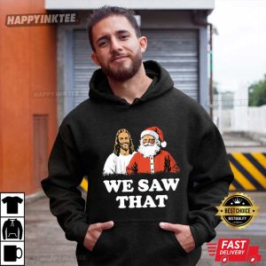 Jesus And Santa We Saw That Funny Christmas T Shirt (3)