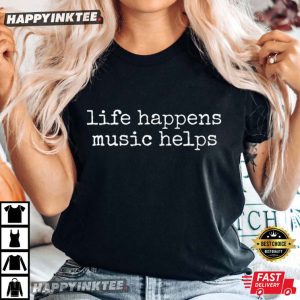 Music Lover Life Happens Music Helps T Shirt (1)
