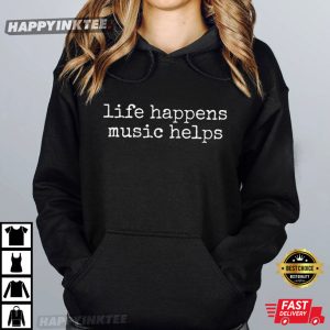 Music Lover Life Happens Music Helps T Shirt (3)