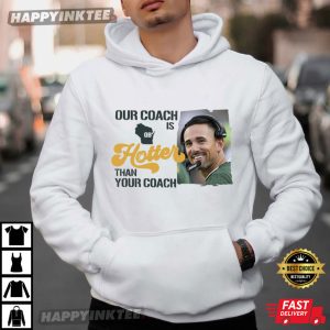 Our Coach Is Hotter Than Your Coach Green Bay Packers T Shirt (4)
