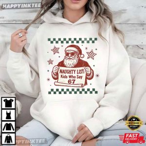 Santa Naughty List Kids Who Say 67 Christmas Meme T Shirt (4)