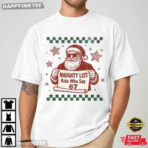 Santa Naughty List Kids Who Say 67 Christmas Meme T-Shirt