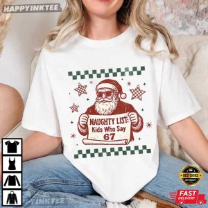 Santa Naughty List Kids Who Say 67 Christmas Meme T Shirt (2)