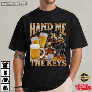 Hand Me The Keys Funny Beer Alcoholic Meme Bootleg Graphic T-Shirt
