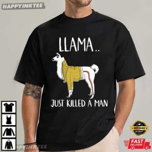 Llama Just Killed A Man Funny Meme T Shirt (1)