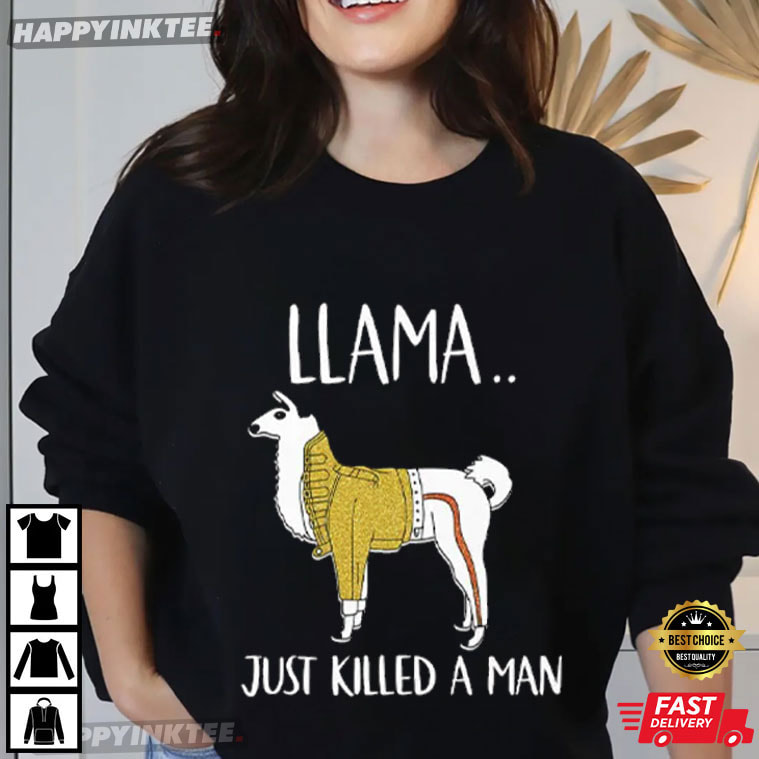 Llama Just Killed A Man Funny Meme T-Shirt Llama Just Killed A Man Funny Meme T-Shirt