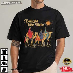 Three Wise Men Tonight We Ride Christmas Christian Quote T-Shirt