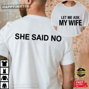 Let Me Ask My Wife She Says No Funny Husband Gift T Shirt (3)