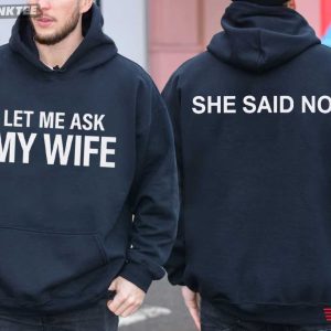 Let Me Ask My Wife She Says No Funny Husband Gift T Shirt (1)