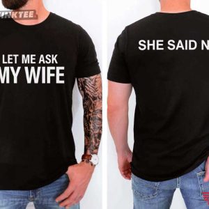 Let Me Ask My Wife She Says No Funny Husband Gift T-Shirt