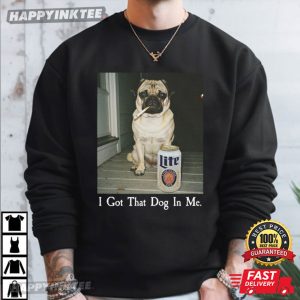 I Got That Dog In Me Funny Pug Meme T Shirt (4)