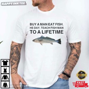 Buy A Man Eat Fish Funny Fishing Meme T-Shirt