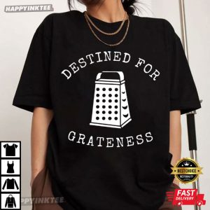 Destined for Grateness Funny Cheese Grater T-Shirt