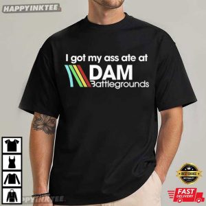 Arc Raiders I Got My Ass Ate At DAM Battlegrounds Game T Shirt (3)