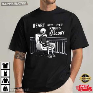 Skeleton Heart Says Pit Knees Say Balcony Absurd Meme T Shirt (1)