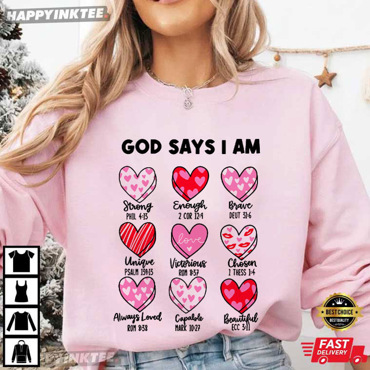 God Says I Am Valentines Day Christian Bible Verse T-Shirt God Says I Am Valentines Day Christian Bible Verse T-Shirt