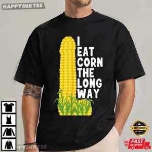 I Eat Corn The Long Way Funny Corn Embarrassing Meme T Shirt (1)