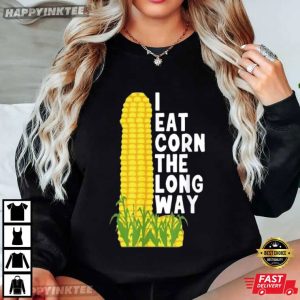 I Eat Corn The Long Way Funny Corn Embarrassing Meme T Shirt (3)