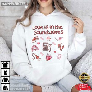 Love Is In The Soundwaves Ultrasound Valentines Day T Shirt (3)