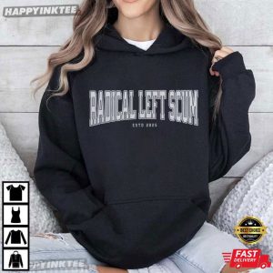 Radical Left Scum Anti Trump Custom Liberal Statement Gift T Shirt (4)