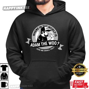 Adam The Woo Where In The World Is Join Me Shall You Meme T Shirt (4)