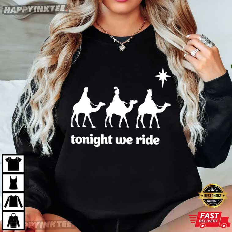 Three Wise Men Tonight We Ride Christmas Christian Faith Gift T-Shirt Three Wise Men Tonight We Ride Christmas Christian Faith Gift T-Shirt